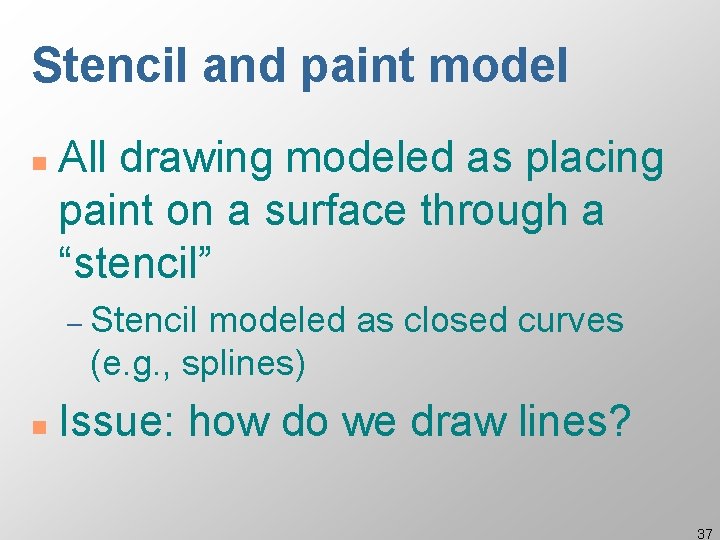 Stencil and paint model n All drawing modeled as placing paint on a surface