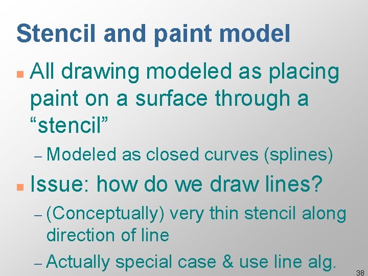 Stencil and paint model n All drawing modeled as placing paint on a surface