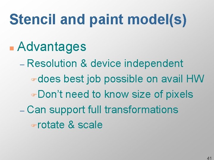 Stencil and paint model(s) n Advantages – Resolution & device independent Fdoes best job