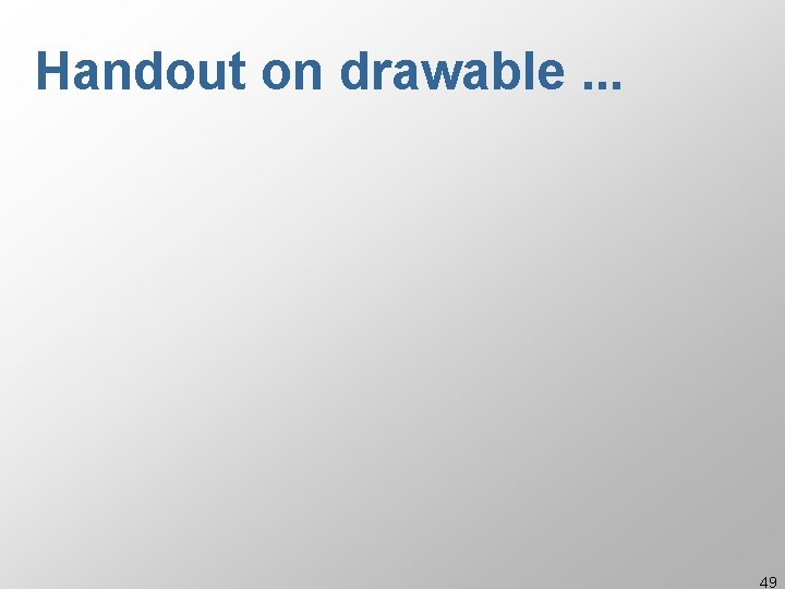 Handout on drawable. . . 49 