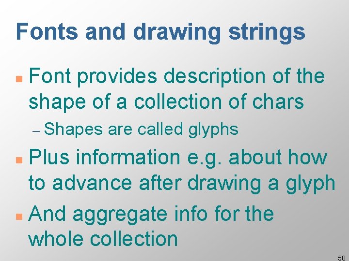 Fonts and drawing strings n Font provides description of the shape of a collection