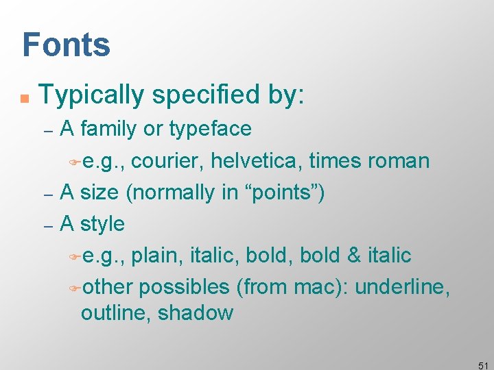 Fonts n Typically specified by: A family or typeface Fe. g. , courier, helvetica,