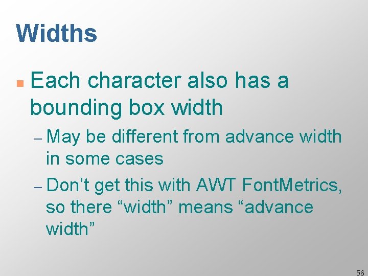 Widths n Each character also has a bounding box width – May be different