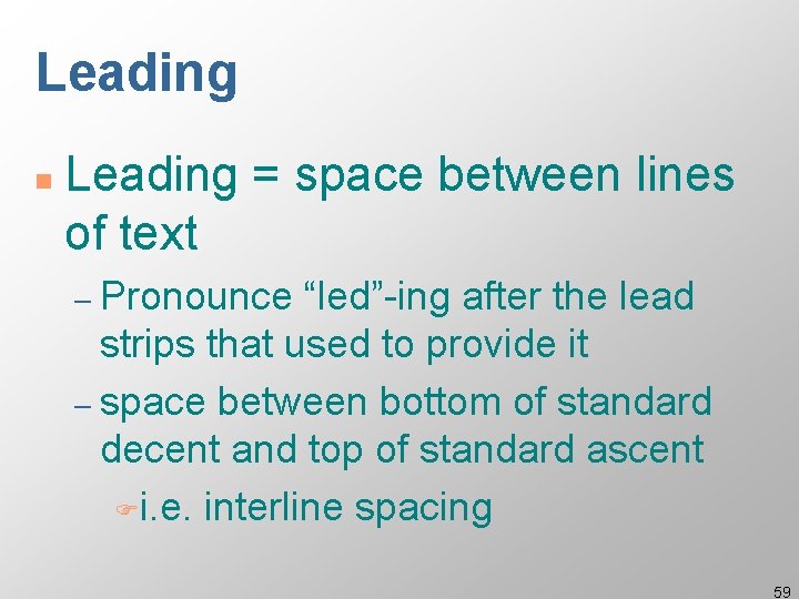 Leading n Leading = space between lines of text – Pronounce “led”-ing after the