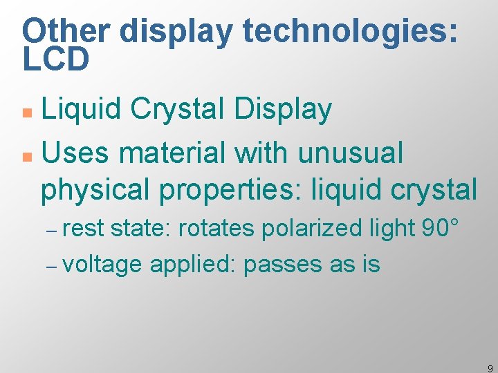Other display technologies: LCD Liquid Crystal Display n Uses material with unusual physical properties: