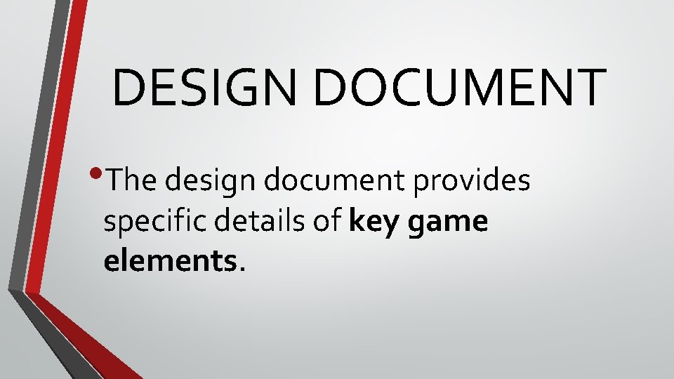 DESIGN DOCUMENT • The design document provides specific details of key game elements. 