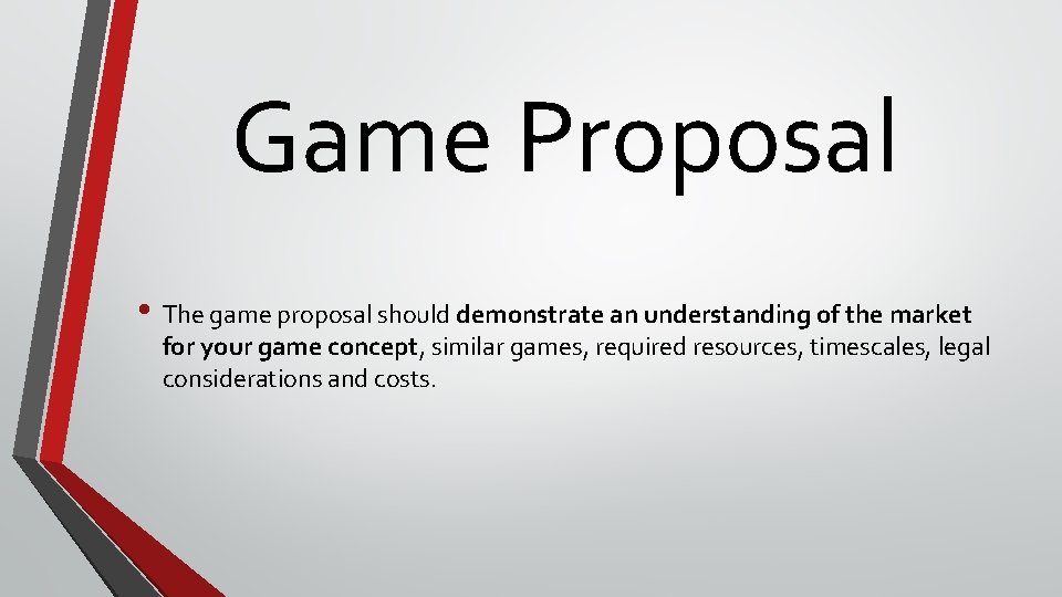 Game Proposal • The game proposal should demonstrate an understanding of the market for