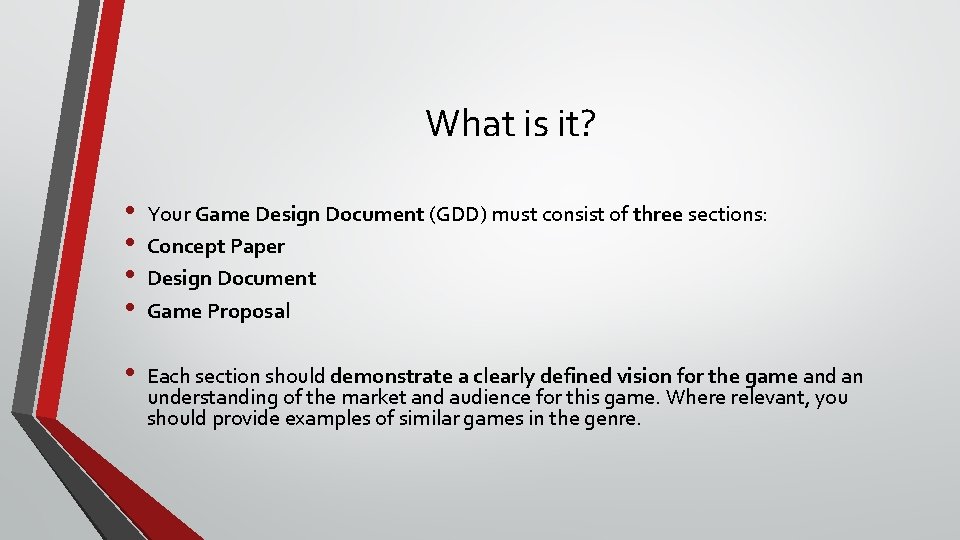 What is it? • • Your Game Design Document (GDD) must consist of three