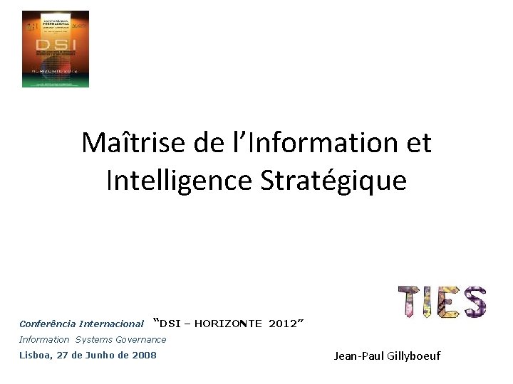 Maîtrise de l’Information et Intelligence Stratégique Conferência Internacional “DSI – HORIZONTE 2012” Information Systems