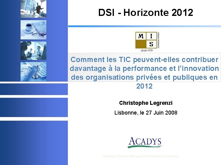 DSI - Horizonte 2012 Comment les TIC peuvent-elles contribuer davantage à la performance et