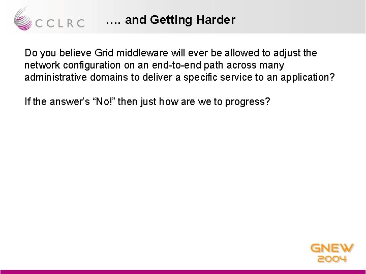 …. and Getting Harder Do you believe Grid middleware will ever be allowed to