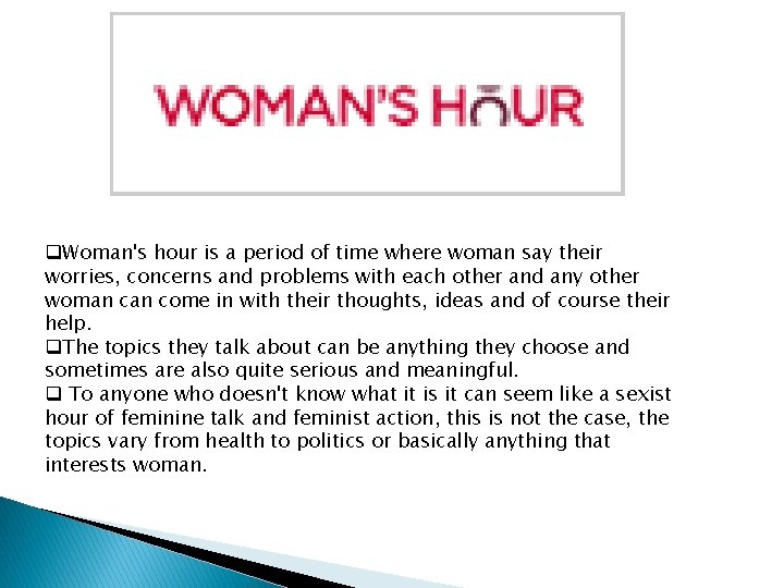 q. Woman's hour is a period of time where woman say their worries, concerns