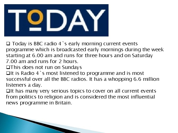 q Today is BBC radio 4`s early morning current events programme which is broadcasted