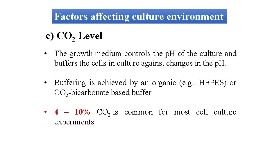 Factors affecting culture environment c) CO 2 Level • The growth medium controls the