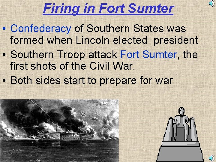 Firing in Fort Sumter • Confederacy of Southern States was formed when Lincoln elected