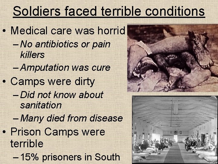 Soldiers faced terrible conditions • Medical care was horrid – No antibiotics or pain