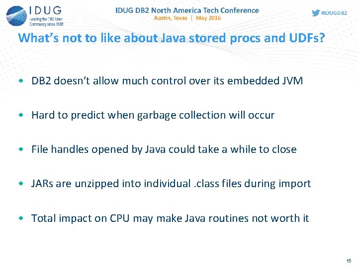 What’s not to like about Java stored procs and UDFs? • DB 2 doesn’t
