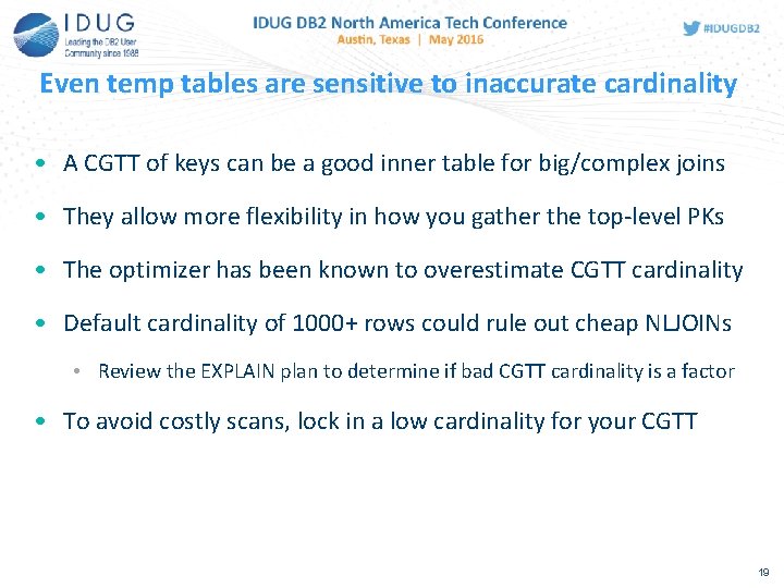 Even temp tables are sensitive to inaccurate cardinality • A CGTT of keys can