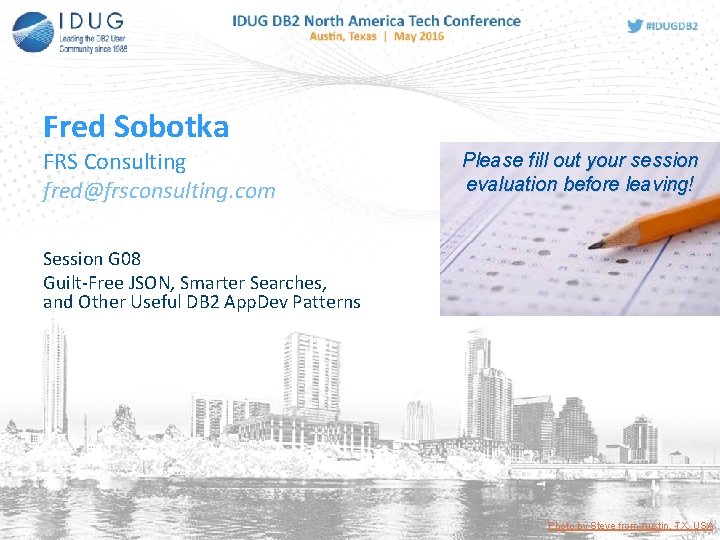 Fred Sobotka FRS Consulting fred@frsconsulting. com Please fill out your session evaluation before leaving!
