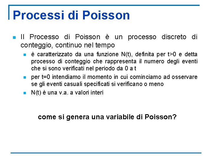 Processi di Poisson n Il Processo di Poisson è un processo discreto di conteggio,