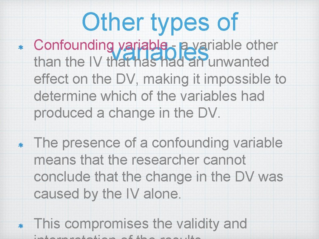 Other types of Confounding variable - a variable other variables than the IV that