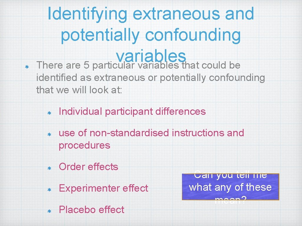 Identifying extraneous and potentially confounding variables There are 5 particular variables that could be