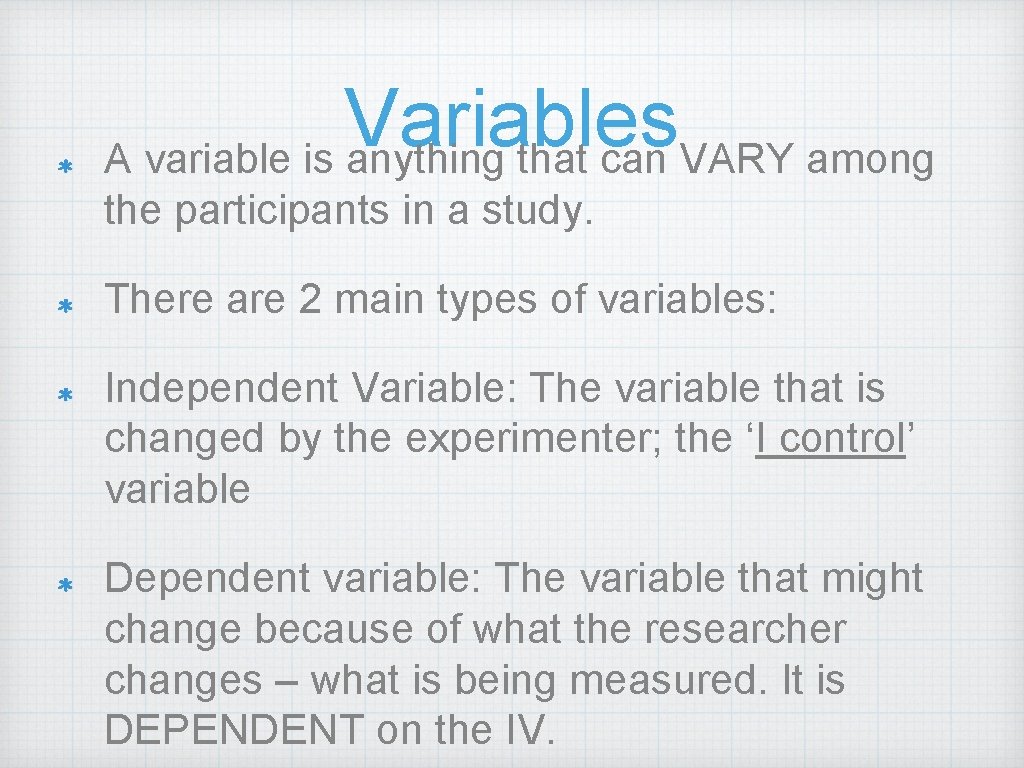 Variables A variable is anything that can VARY among the participants in a study.