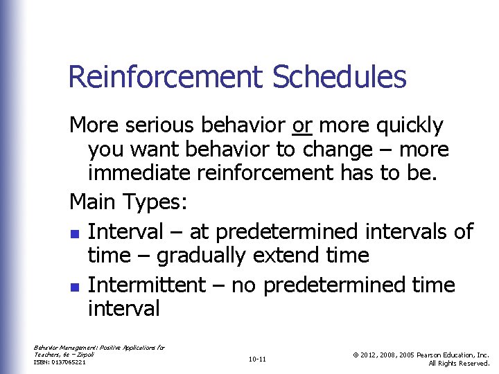 Reinforcement Schedules More serious behavior or more quickly you want behavior to change –