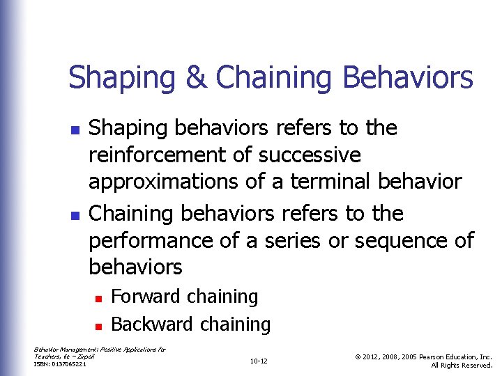 Shaping & Chaining Behaviors n n Shaping behaviors refers to the reinforcement of successive