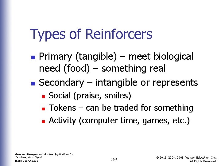 Types of Reinforcers n n Primary (tangible) – meet biological need (food) – something