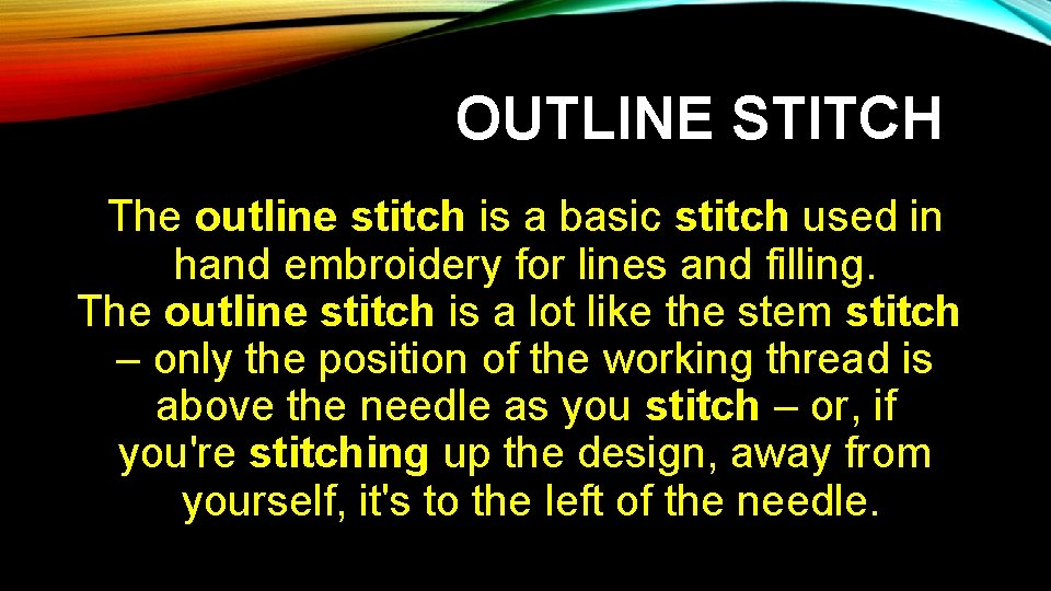 OUTLINE STITCH The outline stitch is a basic stitch used in hand embroidery for