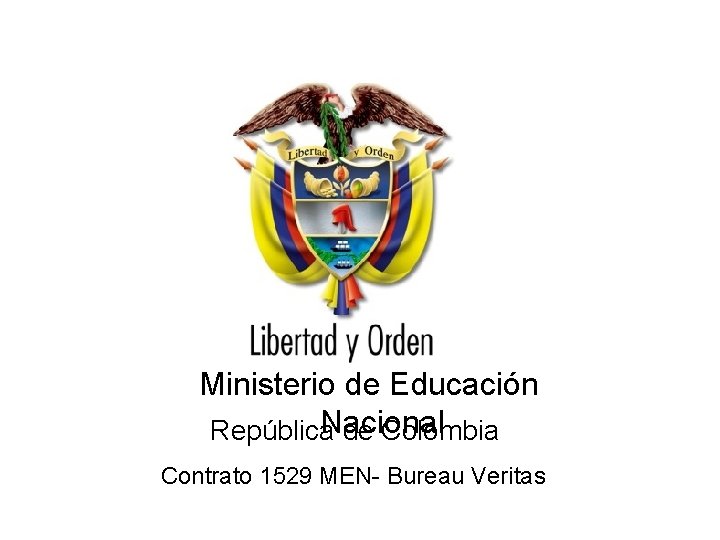 Ministerio de Educación Nacional República de Colombia Contrato 1529 MEN- Bureau Veritas 