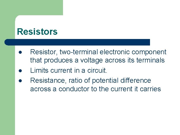 Resistors l l l Resistor, two-terminal electronic component that produces a voltage across its Resistors l l l Resistor, two-terminal electronic component that produces a voltage across its