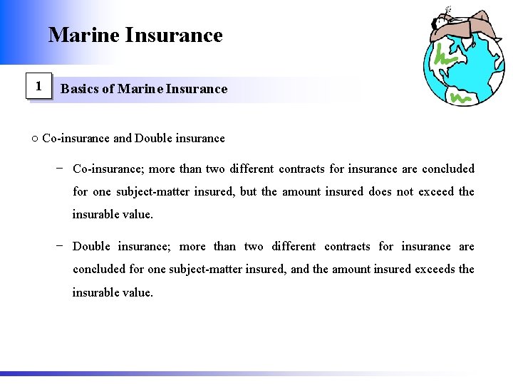 Marine Insurance 1 Basics of Marine Insurance ○ Co-insurance and Double insurance − Co-insurance;