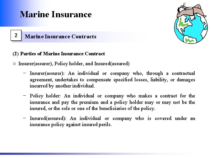 Marine Insurance 2 Marine Insurance Contracts (2) Parties of Marine Insurance Contract ○ Insurer(assurer),