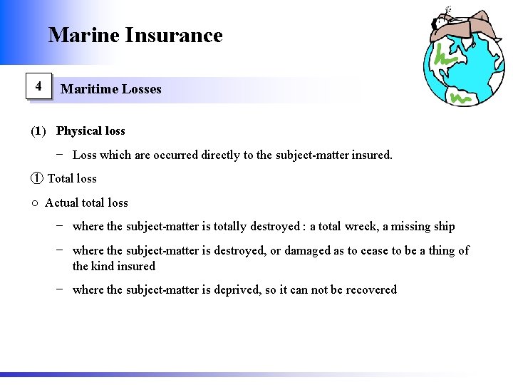 Marine Insurance 4 Maritime Losses (1) Physical loss − Loss which are occurred directly