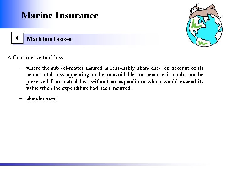 Marine Insurance 4 Maritime Losses ○ Constructive total loss − where the subject-matter insured