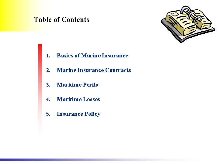 Table of Contents 1. Basics of Marine Insurance 2. Marine Insurance Contracts 3. Maritime