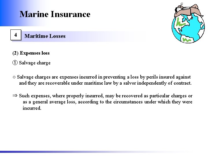 Marine Insurance 4 Maritime Losses (2) Expenses loss ① Salvage charge ○ Salvage charges