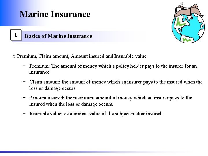 Marine Insurance 1 Basics of Marine Insurance ○ Premium, Claim amount, Amount insured and