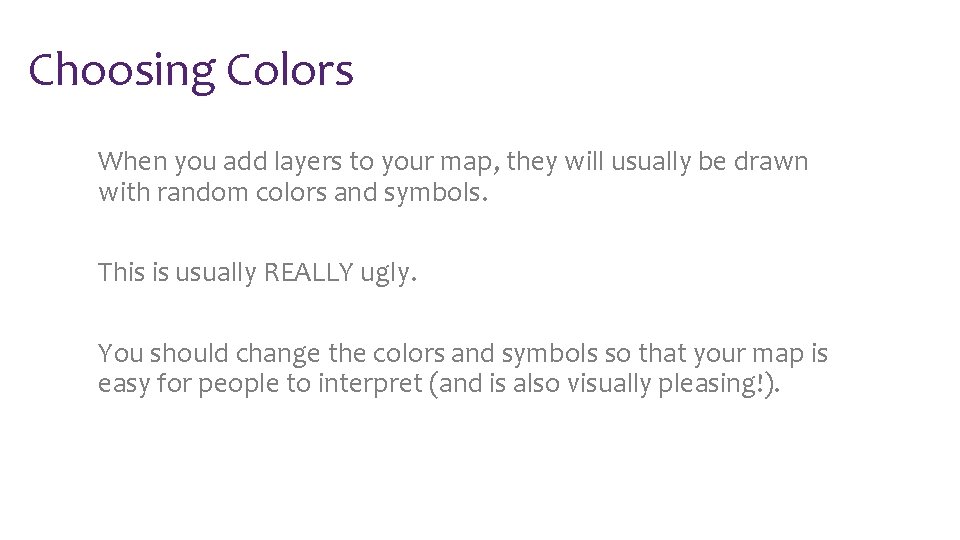 Choosing Colors When you add layers to your map, they will usually be drawn
