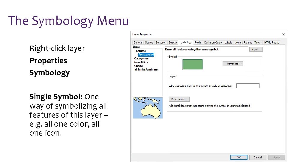The Symbology Menu Right-click layer Properties Symbology Single Symbol: One way of symbolizing all