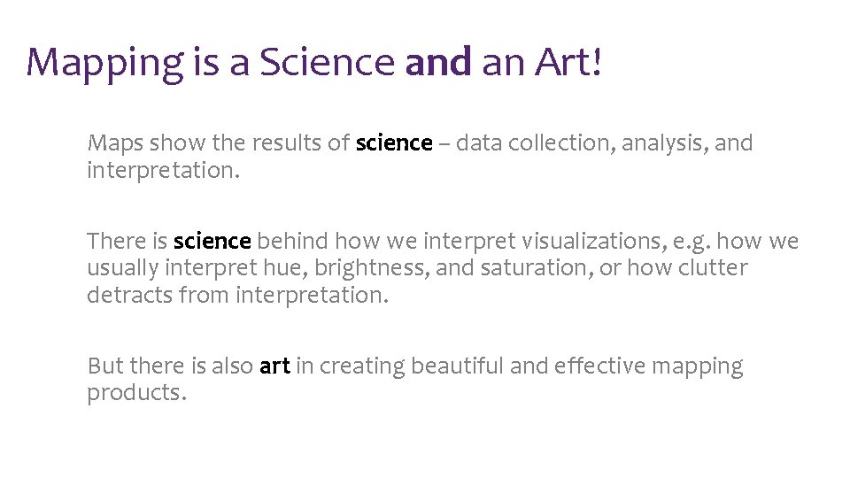 Mapping is a Science and an Art! Maps show the results of science –