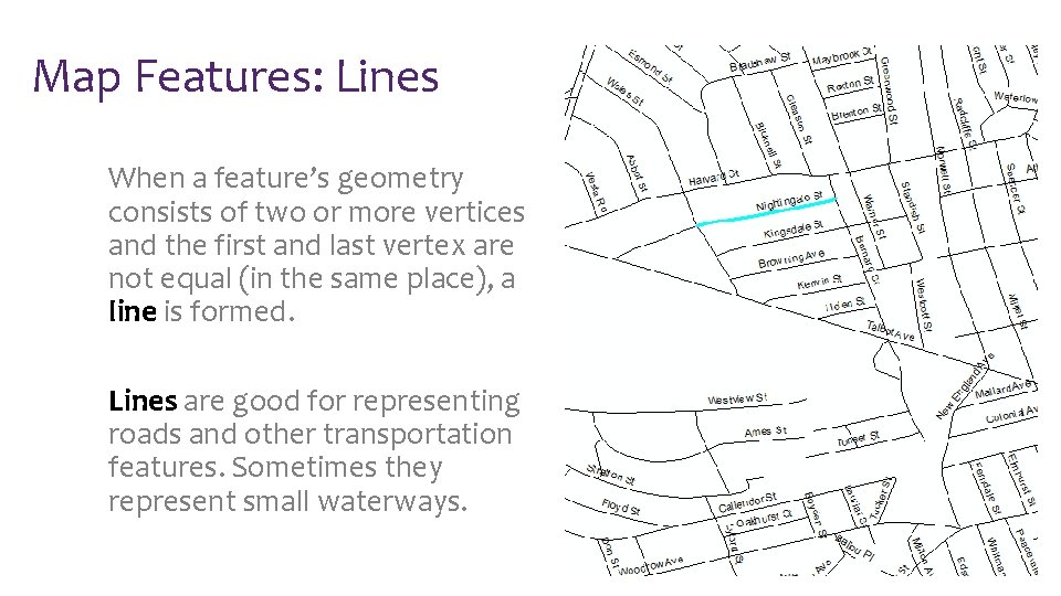 Map Features: Lines When a feature’s geometry consists of two or more vertices and