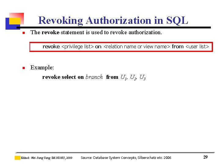 Revoking Authorization in SQL n The revoke statement is used to revoke authorization. revoke Revoking Authorization in SQL n The revoke statement is used to revoke authorization. revoke