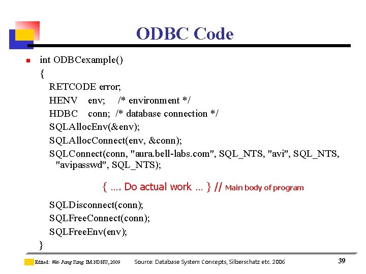ODBC Code n int ODBCexample() { RETCODE error; HENV env; /* environment */ HDBC ODBC Code n int ODBCexample() { RETCODE error; HENV env; /* environment */ HDBC
