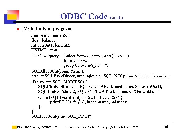 ODBC Code (cont. ) n Main body of program char branchname[80]; float balance; int