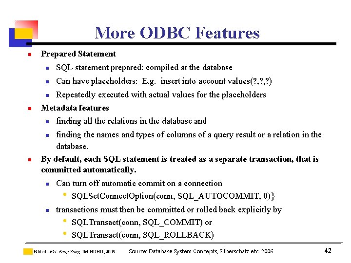 More ODBC Features n Prepared Statement n SQL statement prepared: compiled at the database More ODBC Features n Prepared Statement n SQL statement prepared: compiled at the database
