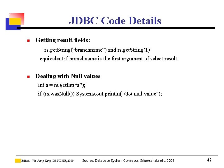 JDBC Code Details n Getting result fields: rs. get. String(“branchname”) and rs. get. String(1) JDBC Code Details n Getting result fields: rs. get. String(“branchname”) and rs. get. String(1)