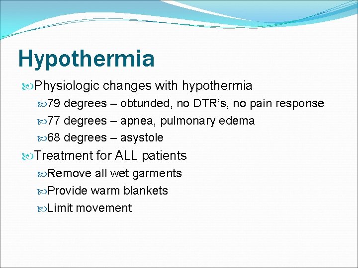 Hypothermia Physiologic changes with hypothermia 79 degrees – obtunded, no DTR’s, no pain response